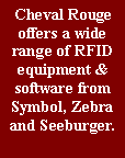 Text Box: Cheval Rouge offers a wide range of RFID equipment & software from Symbol, Zebra and Seeburger.